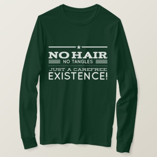 No hair no tangles just a carefree existence T_Shirt