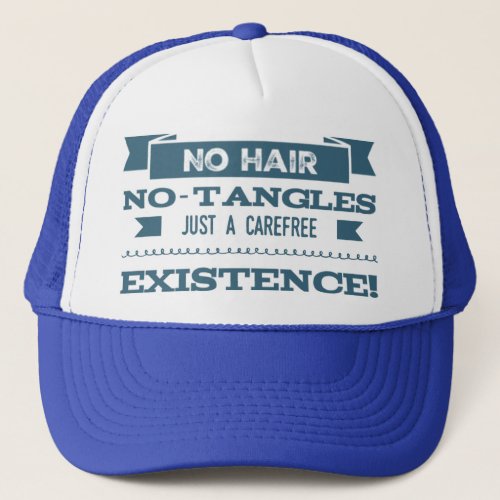 No hair no tangles just a carefree existence trucker hat