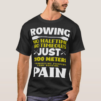 No Halftime No Timeouts Rowing Lover Funny Rowing T-Shirt