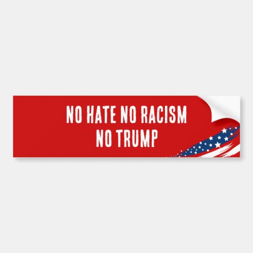 No Hate No Racism No Trump Bumper Sticker