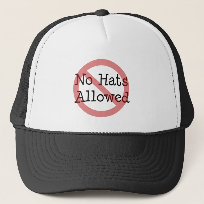 No hats allowed Hat