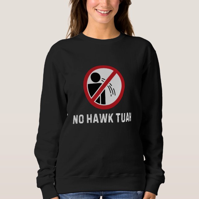 No Hawk Tuah Funny Warning Sign Humor Meme Sweatshirt (Front)