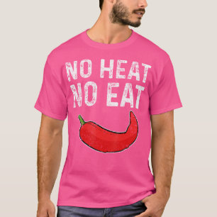 No Heat No Eat Sharp Peperoni Red Chili Pepper T-Shirt