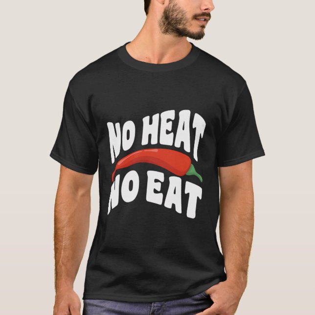 No Heat No Eat - Spicy Chili Pepper Spicy Food Lov T-Shirt (Front)