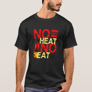 No Heat No Eat Spicy Food Flavor Seasoning Chipotl T-Shirt