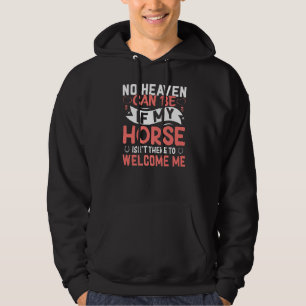 No Heaven Can Be If My Horse - Horse Equestrians Hoodie