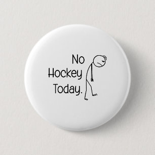 No Hockey Today Funny Ice Rink Vibe Stick And Skat Button