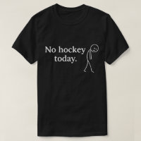No Hockey Today Funny Sad Stick Figure love Hockey