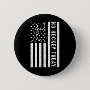 No Hockey Today, Funny Us Flag For Hockey Lovers _ Button