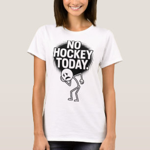No Hockey Today Sad Face Funny Hockey Fan Humor T-Shirt