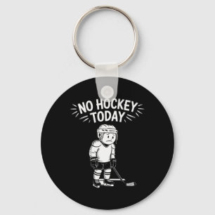 No Hockey Today Stick Funny Ice Hockey Player Spor Keychain