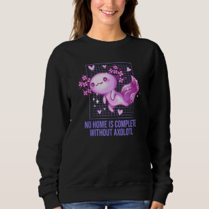 No Home Is Complete Without Axolotl Sayings Salama Sweatshirt