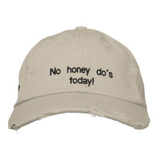 No honey do's today! embroidered baseball hat