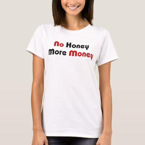 No Honey More Money T_Shirt