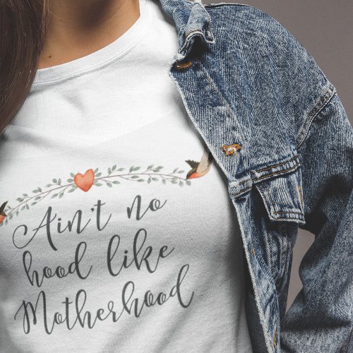 No Hood Like Motherhood Funny Quote T_Shirt