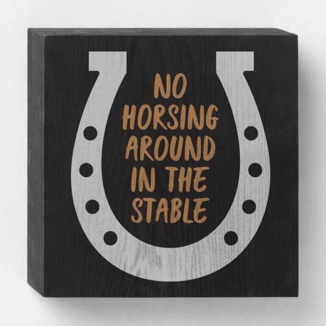 No Horsing Around Wooden Box Sign (Front Horizontal)