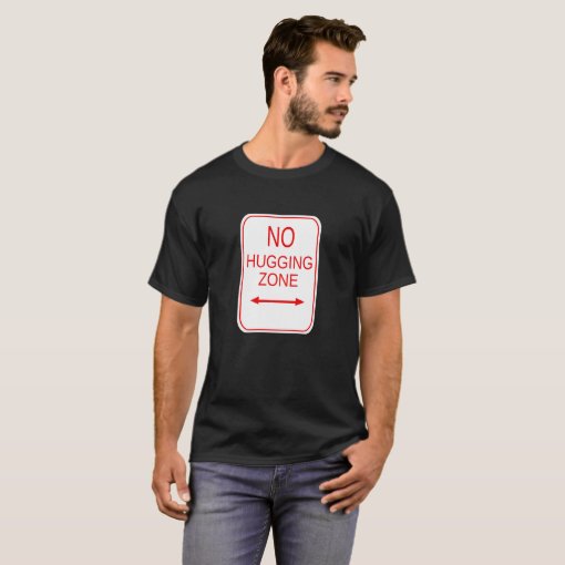 No Hugging Zone T-Shirt | Zazzle