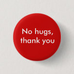 No hugs, thank you pinback button