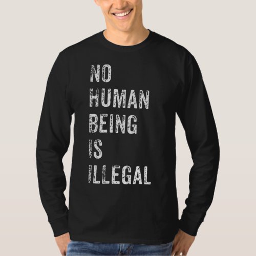 No Human Being Is Illegal Immigration Protest Gift T_Shirt