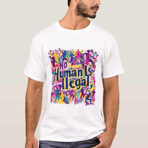 no human is illegal immigration immigrant T_Shirt