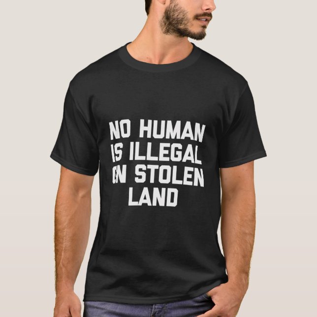 No Human Is Illegal On Stolen Land T-Shirt Funny S (Front)