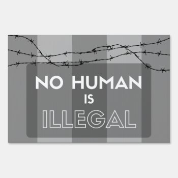 No Human Is Illegal Sign by Sarakayresistance at Zazzle