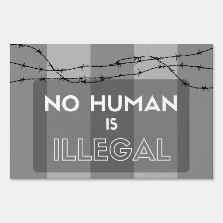 No Human Is Illegal Sign