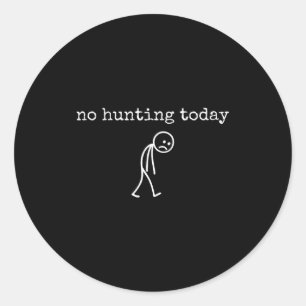 No Hunting Today Sad Stickman Funny For Hunters Classic Round Sticker