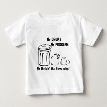 No Hushin The Percussion Baby T-shirt by hamitup at Zazzle