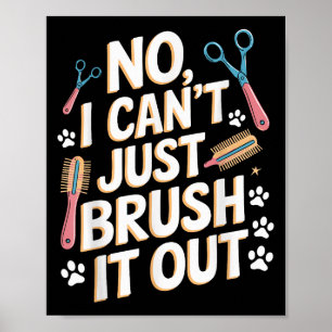 No, I Can't Just Brush It Out Groomer Funny Groome Poster