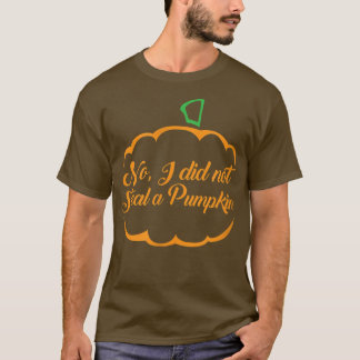No I Did Not Steal a Pumpkin  Pregnancy Announceme T-Shirt