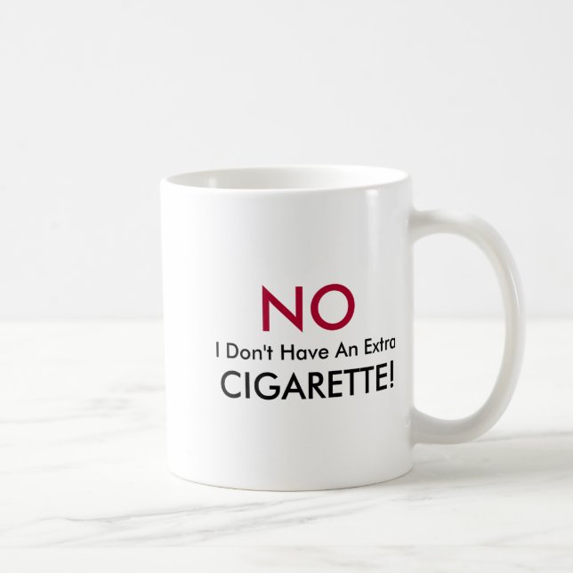 No I Dont Have An Extra Cigarette  Coffee Mug (Right)