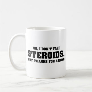 No I Don't take Steroids Coffee Mug
