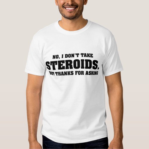 No I Don T Take Steroids Tshirt Zazzle No I Don T Take Steroids Tshirt Zazzle