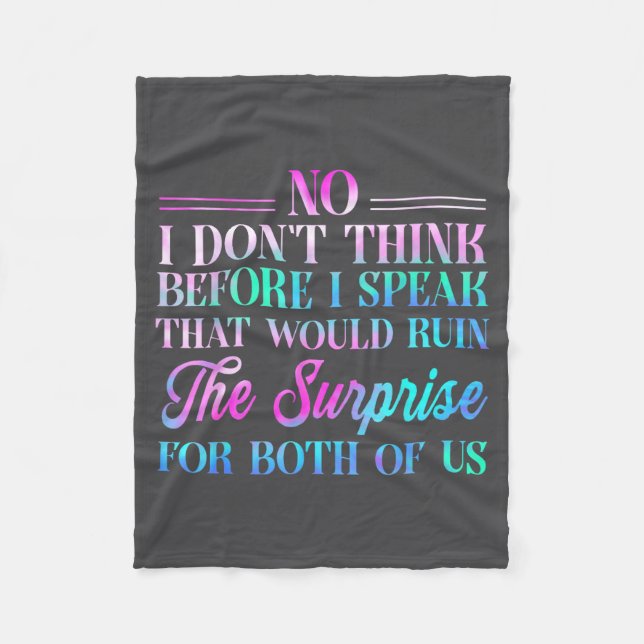 No I Don't Think Before I Speak That Would Ruin Th Fleece Blanket (Front)