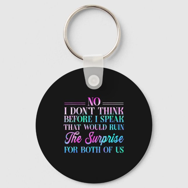 No I Don't Think Before I Speak That Would Ruin Th Keychain (Front)