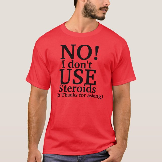 No I don't use steroids T-Shirt (Front)