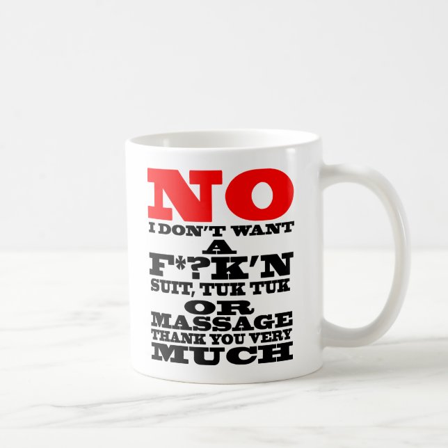 NO I DON'T WANT A F*?K'N SUIT, TUK TUK OR ... COFFEE MUG (Right)