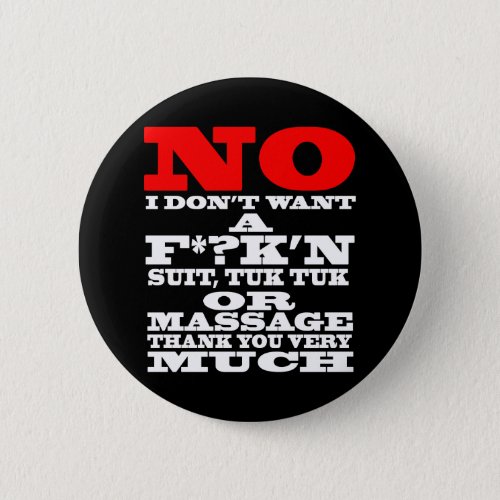 NO I DONT WANT A FKN SUIT TUK TUK OR  PINBACK BUTTON