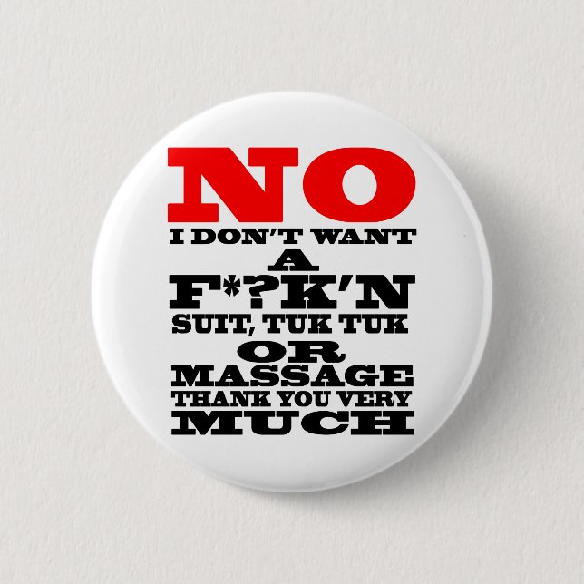NO I DON'T WANT A F*?K'N SUIT, TUK TUK OR ... PINBACK BUTTON (Front)