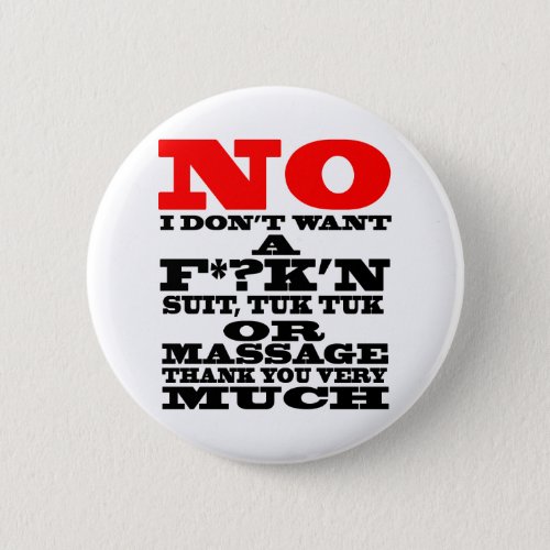 NO I DONT WANT A FKN SUIT TUK TUK OR  PINBACK BUTTON