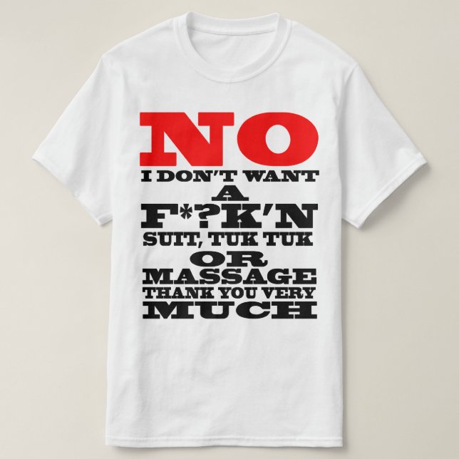 NO I DON'T WANT A F*?K'N SUIT, TUK TUK OR ... T-Shirt (Design Front)