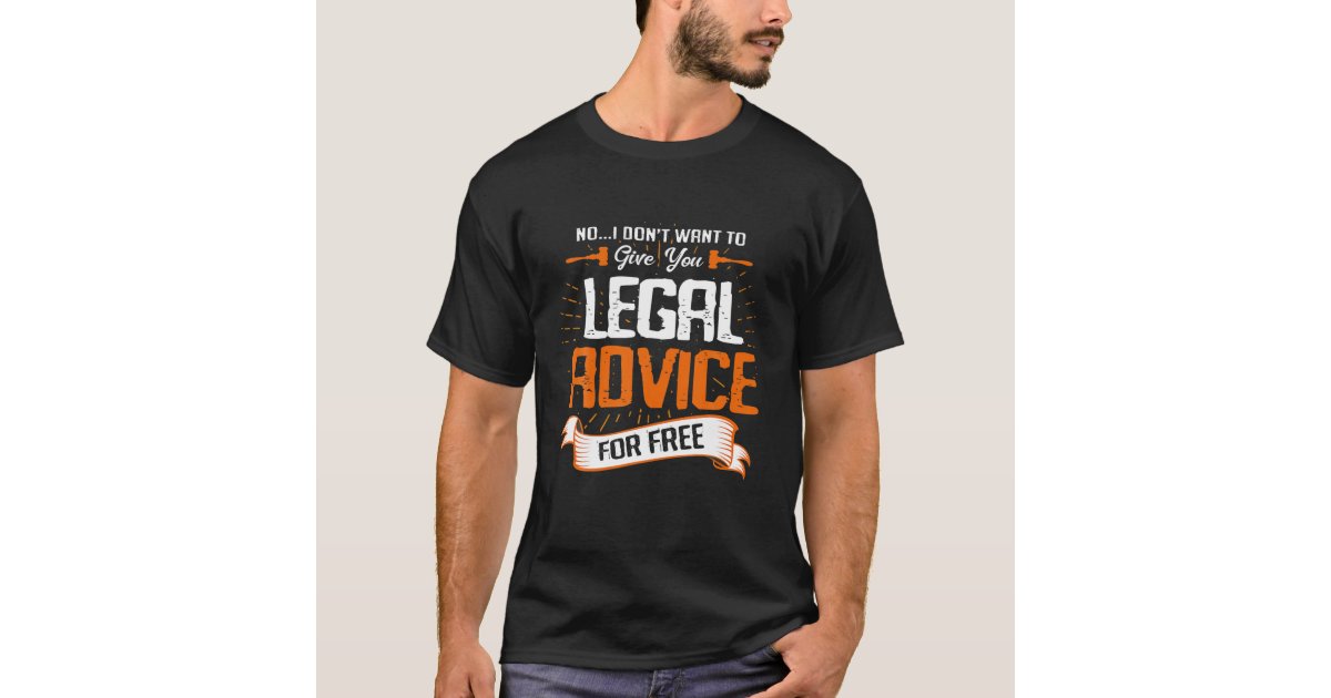 Meningsløs Dam Kritisere No I Dont Want To Give You Legal Advice For Free L T-Shirt | Zazzle