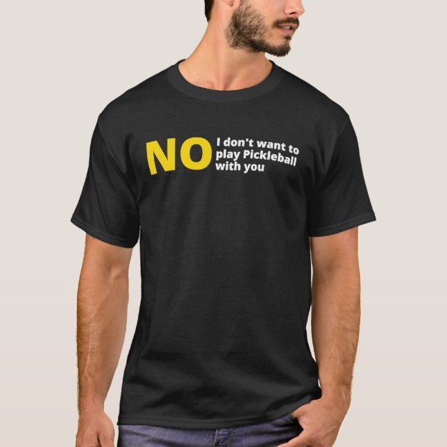 No I don't want to play pickleball  anti pickle ba T-Shirt (Front)