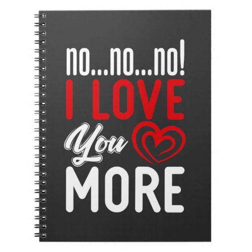 No I Love You More Relationship Couple Love Notebook
