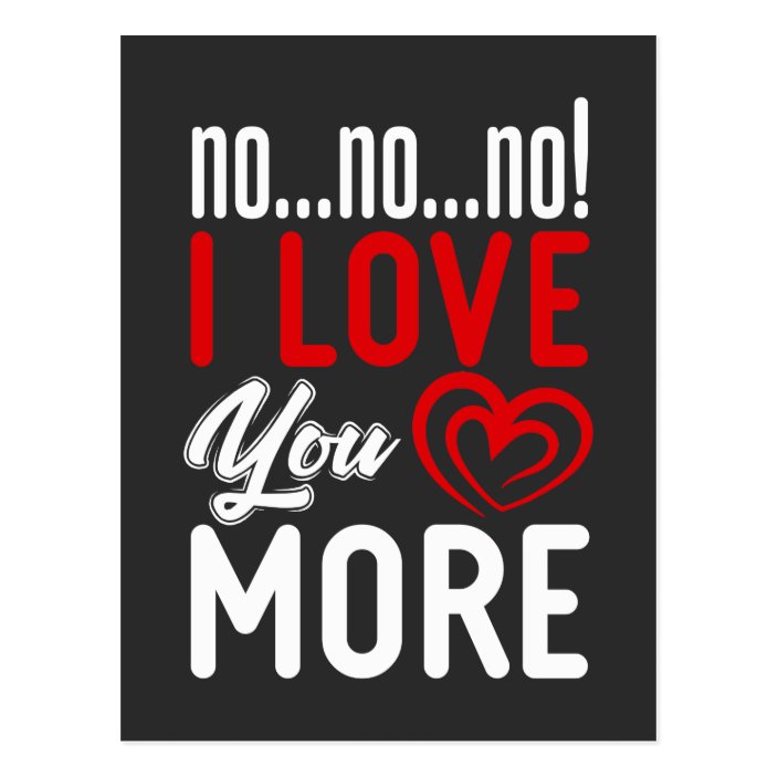 No I Love You More Relationship Couple Love Postcard | Zazzle.com