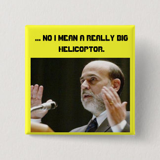... No I mean a REALLY BIG Helicoptor. Pinback Button