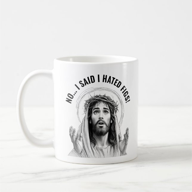 No, I said I hated figs! - Funny Jesus Meme Coffee Mug (Left)