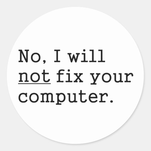 No I Will No Fix Your Computer Geek Nerd Tech Gift Classic Round Sticker