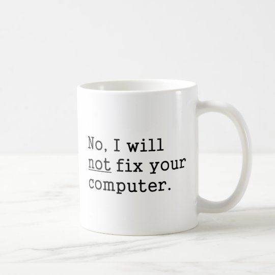 No I Will No Fix Your Computer Geek Nerd Tech Gift Coffee Mug